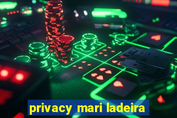 privacy mari ladeira